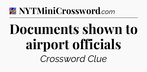 Documents shown to airport officials Crossword Clue