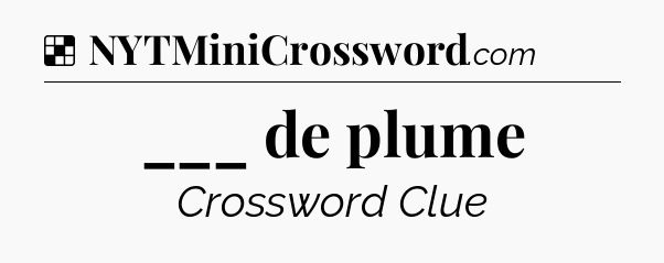 Solution: ___ de plume - NYT Crossword