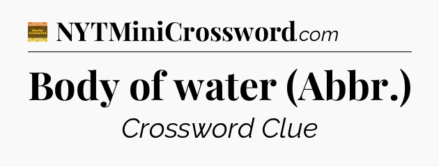Body of water (Abbr.) - Eugene Sheffer Crossword