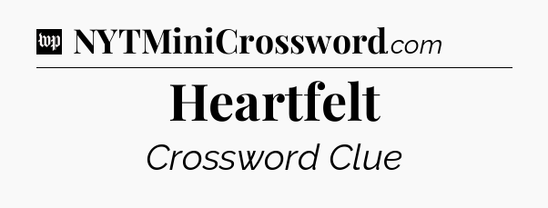 Heartfelt Crossword Clue