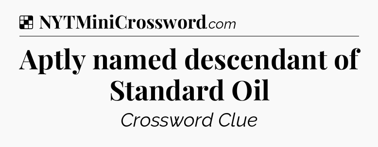 Solution: Aptly named descendant of Standard Oil - NYT Crossword