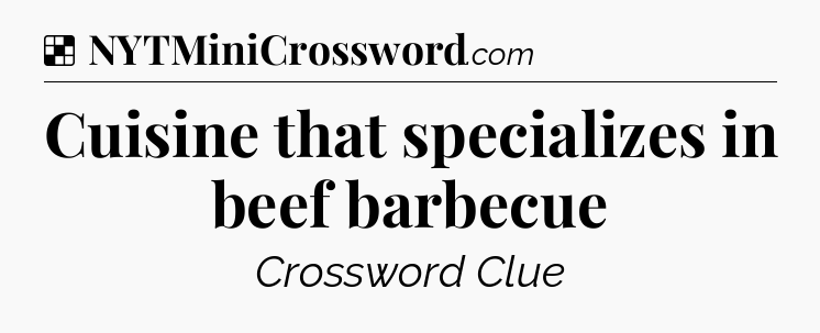 Solution: Cuisine that specializes in beef barbecue - NYT Crossword
