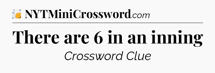 There are 6 in an inning - 7 Little Words