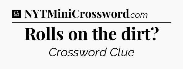 Rolls on the dirt - LA Times Crossword