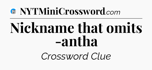 Nickname that omits -antha Crossword Clue