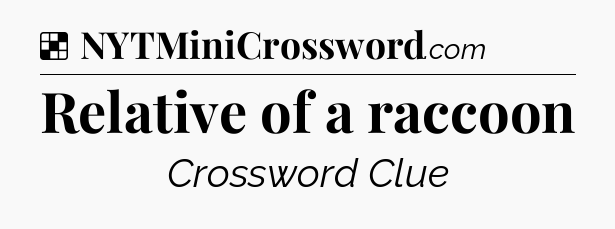 Solution: Relative of a raccoon - NYT Crossword