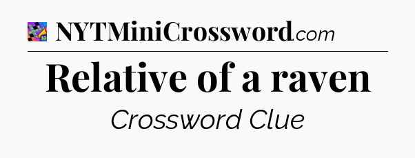 Relative of a raven Crossword Clue