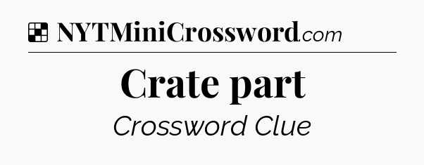 Solution: Crate part - NYT Crossword