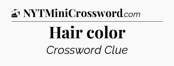 Hair color - Daily Themed Mini Crossword
