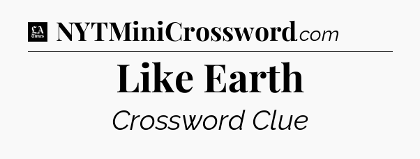 Like Earth - LA Times Crossword