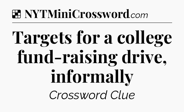 Solution: Targets for a college fund-raising drive, informally - NYT Crossword