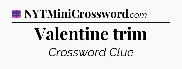 Valentine trim - Thomas Joseph Crossword