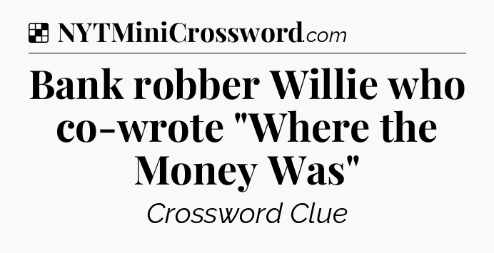 Solution: Bank robber Willie who co-wrote 