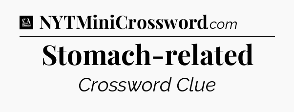 Stomach-related - LA Times Crossword