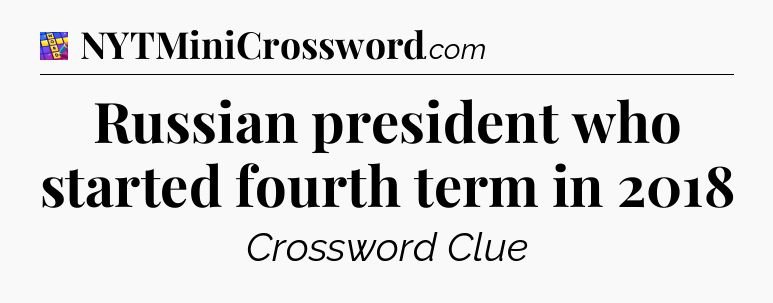 Russian president who started fourth term in 2018 Codycross