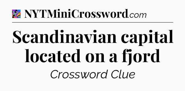 Scandinavian capital located on a fjord Crossword Clue