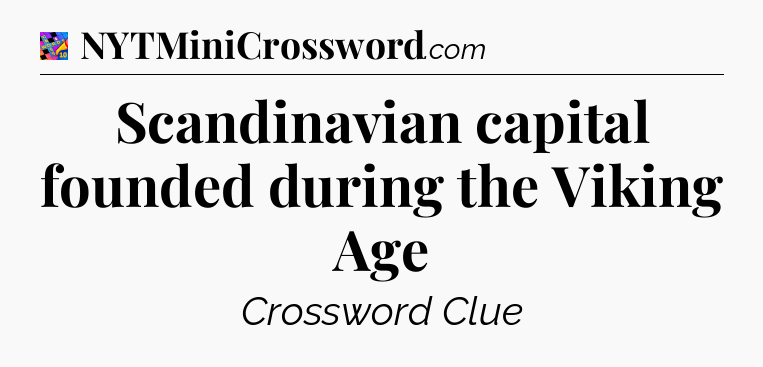 Scandinavian capital founded during the Viking Age Crossword Clue