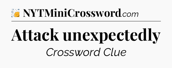 Attack unexpectedly - 7 Little Words