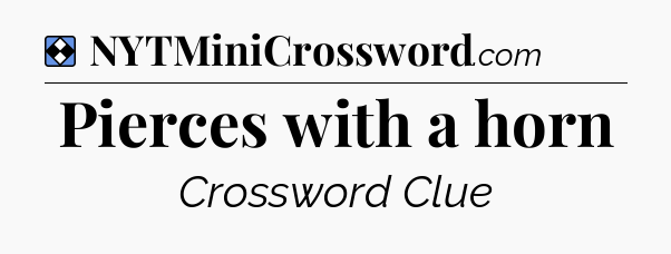 Solution: Pierces with a horn - NYT Mini Crossword