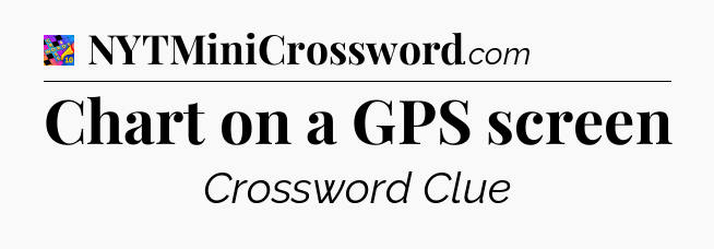 Chart on a GPS screen Crossword Clue