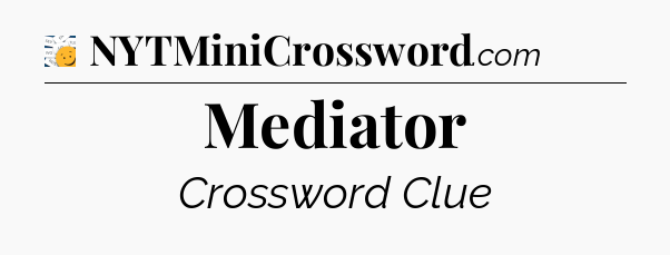 Mediator - 7 Little Words