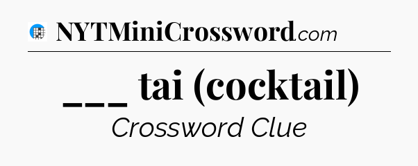 ___ tai (cocktail) Crossword Clue