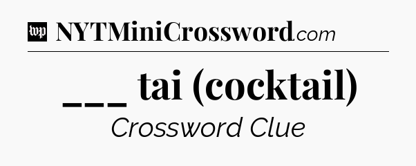 ___ tai (cocktail) Crossword Clue
