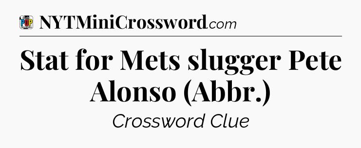 Stat for Mets slugger Pete Alonso (Abbr.) Crossword Clue