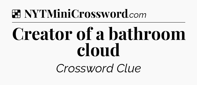 Solution: Creator of a bathroom cloud - NYT Crossword