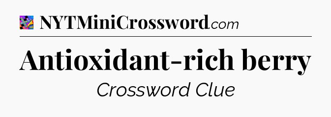 Antioxidant-rich berry Crossword Clue
