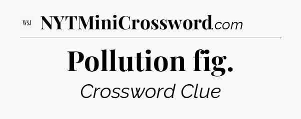 Pollution fig - WSJ Crossword