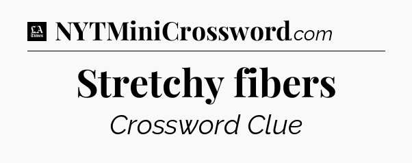 Stretchy fibers - LA Times Crossword