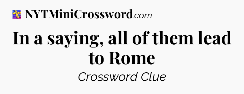 In a saying, all of them lead to Rome Codycross