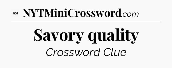 Savory quality - WSJ Crossword