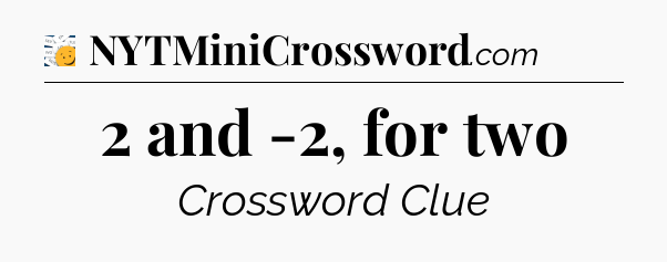 2 and -2, for two - 7 Little Words