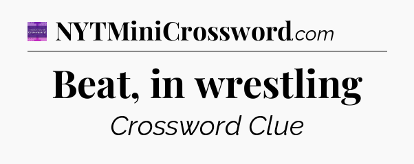 Beat, in wrestling - Thomas Joseph Crossword