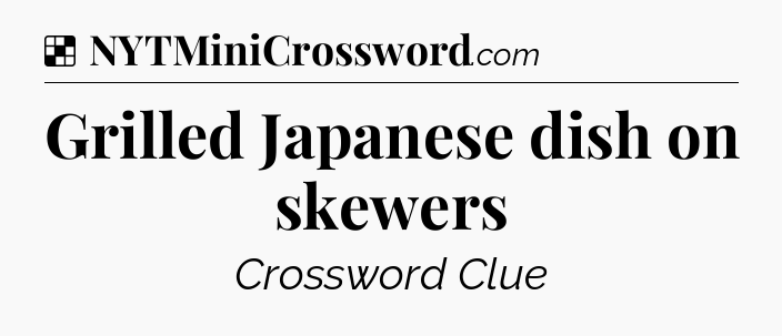 Solution: Grilled Japanese dish on skewers - NYT Crossword