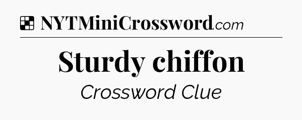 Solution: Sturdy chiffon - NYT Crossword