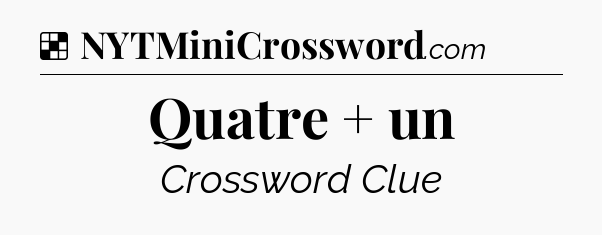 Solution: Quatre + un - NYT Crossword