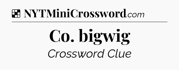 Solution: Co. bigwig - NYT Crossword