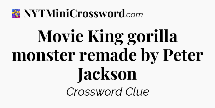 Movie King gorilla monster remade by Peter Jackson Codycross