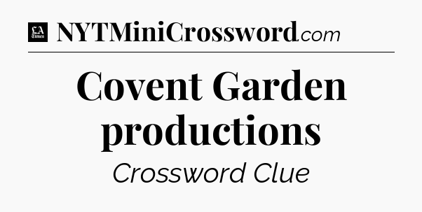 Covent Garden productions - LA Times Crossword