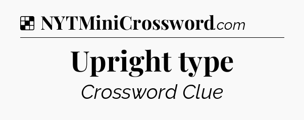 Solution: Upright type - NYT Crossword