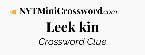 Leek kin - 7 Little Words