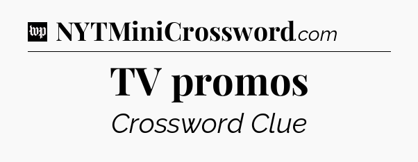 TV promos Crossword Clue