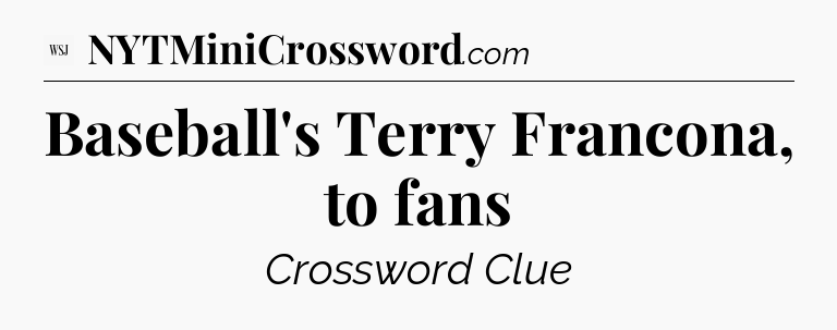 Baseball's Terry Francona, to fans - WSJ Crossword