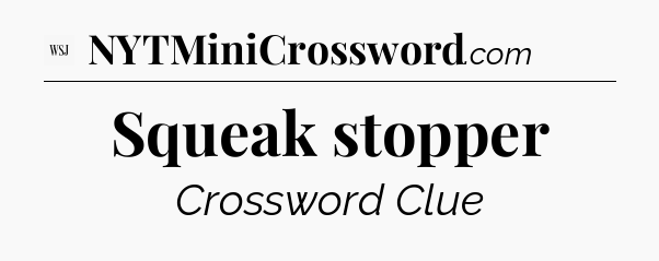 Squeak stopper - WSJ Crossword