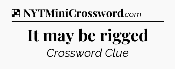 Solution: It may be rigged - NYT Crossword