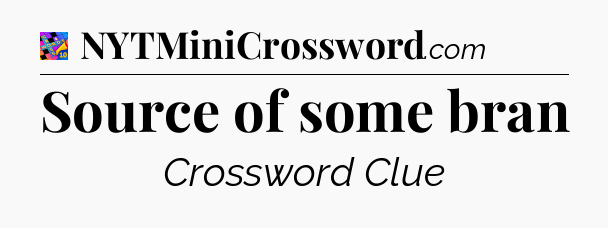 Source of some bran Crossword Clue