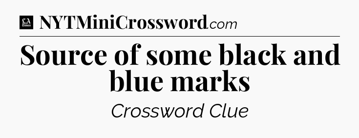 Source of some black and blue marks - LA Times Crossword